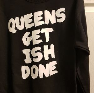 Sweatshirt QUEENS GET ISH DONE" NWOT